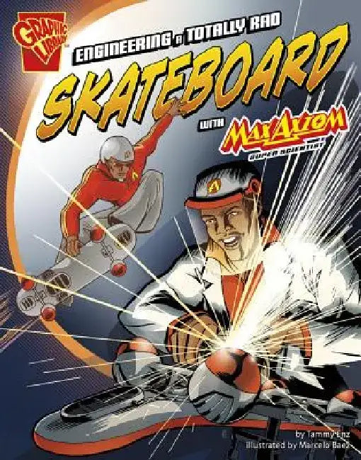 Engineering a Totally Rad Skateboard with Max Axiom, Super Scientist by Tammy Enz