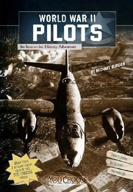 World War II Pilots: An Interactive History Adventure by Michael Burgan
