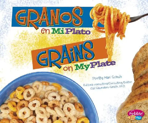 Granos En Miplato/Grains on Myplate by Gail Saunders-Smith, Mari Schuh, Strictly Spanish LLC