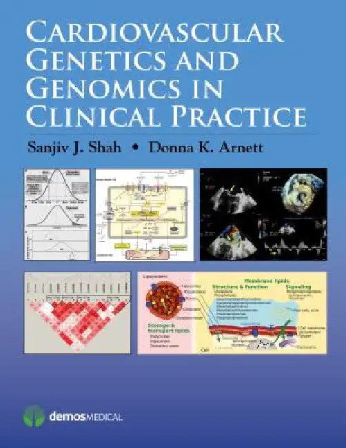 Cardiovascular Genetics and Genomics in Clinical Practice by Sanjiv J. Shah, Donna K. Arnett
