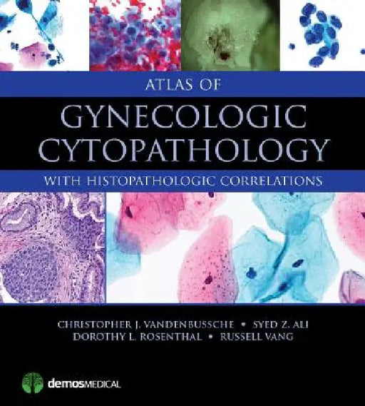 Atlas of Gynecologic Cytopathology: With Histopathologic Correlations by Christopher J. Vandenbussche, Syed Z. Ali, Dorothy L. Rosenthal