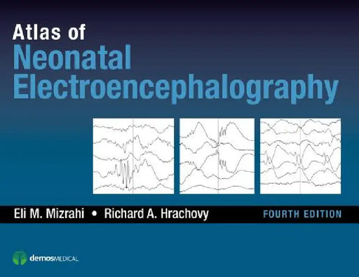 Atlas of Neonatal Electroencephalography by Eli M. Mizrahi, Richard A. Hrachovy