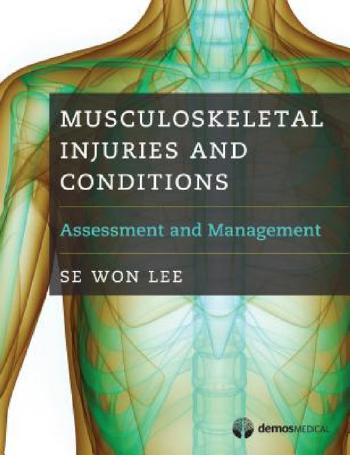Musculoskeletal Injuries and Conditions: Assessment and Management by Se Won Lee