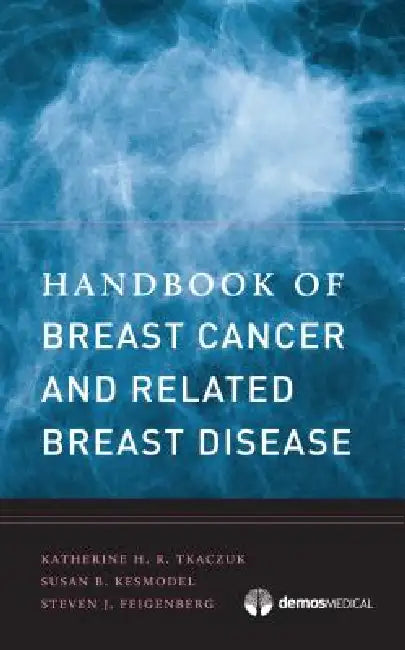 Handbook of Breast Cancer and Related Breast Disease by Katherine H. R. Tkaczuk, Susan B. Kesmodel, Steven J. Feigenberg