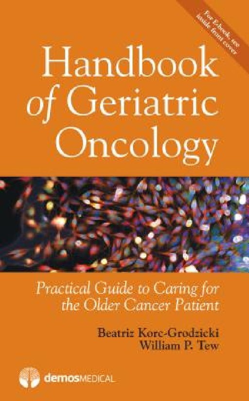 Handbook of Geriatric Oncology: Practical Guide to Caring for the Older Cancer Patient by Beatriz Korc-Grodzicki, William P. Tew