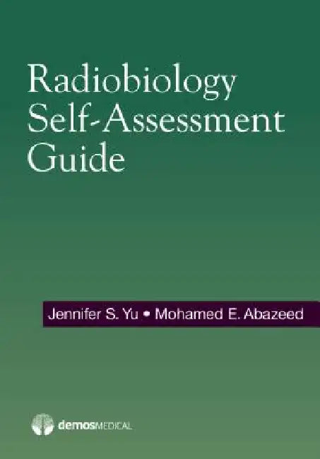Radiobiology Self-Assessment Guide by Jennifer Yu, Mohamed Abazeed