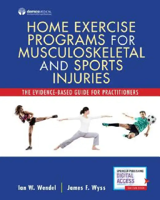 Home Exercise Programs for Musculoskeletal and Sports Injuries: The Evidence-Based Guide for Practitioners by Ian Wendel