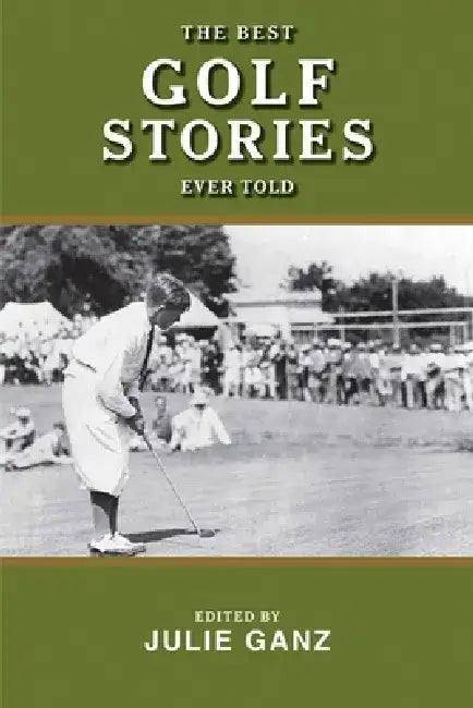 The Best Golf Stories Ever Told by Julie Ganz