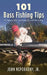 101 Bass Fishing Tips: Twenty-First Century Bassing Tactics and Techniques from All the Top Pros by John Neporadny