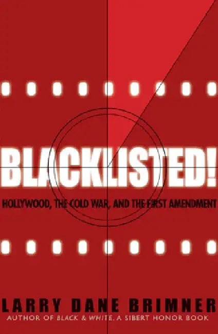 Blacklisted!: Hollywood, the Cold War, and the First Amendment by Larry Dane Brimner
