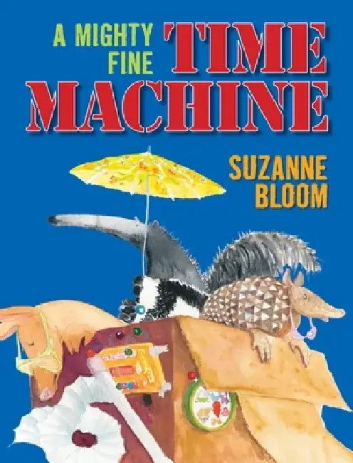 A Mighty Fine Time Machine by Suzanne Bloom