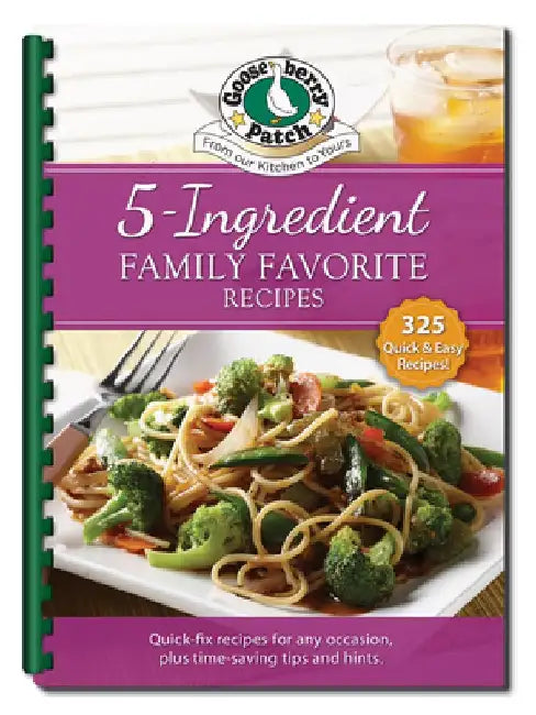 5 Ingredient Family Favorite Recipes: Updated with 23 Food Photos by Gooseberry Patch
