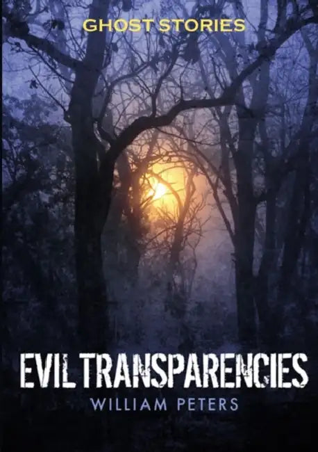 Ghost Stories: Evil Transparencies by William Peters