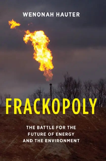 Frackopoly: The Battle for the Future of Energy and the Environment by Wenonah Hauter