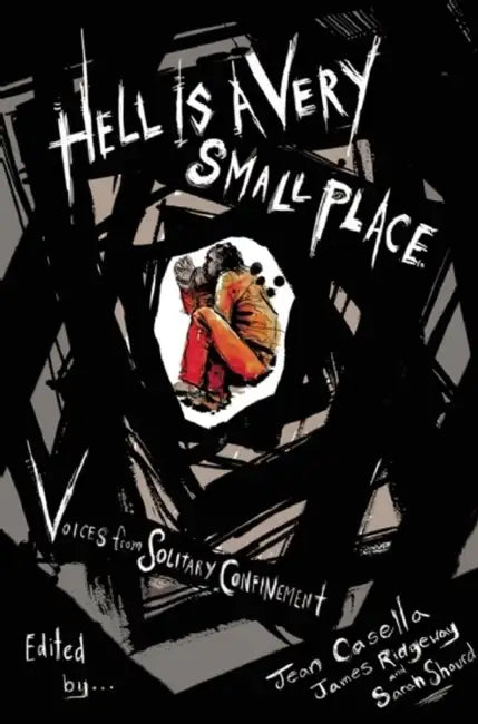 Hell Is a Very Small Place: Voices from Solitary Confinement by Jean Casella, James Ridgeway, Sarah Shourd