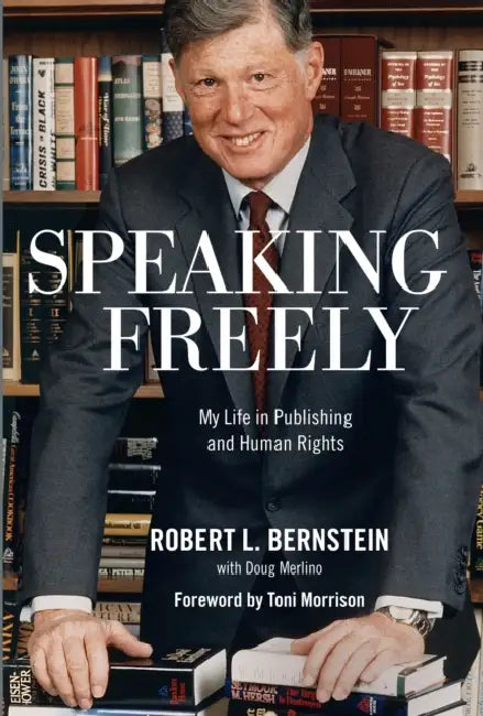Speaking Freely: My Life in Publishing and Human Rights by Robert L. Bernstein
