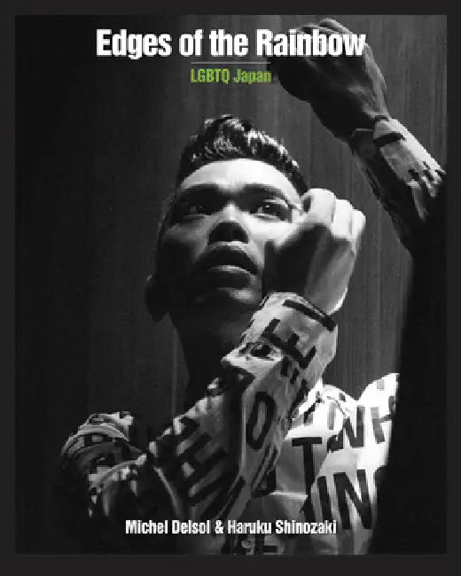 Edges of the Rainbow: LGBTQ Japan by Michel Delsol, Haruku Shinozaki, Mark McLelland