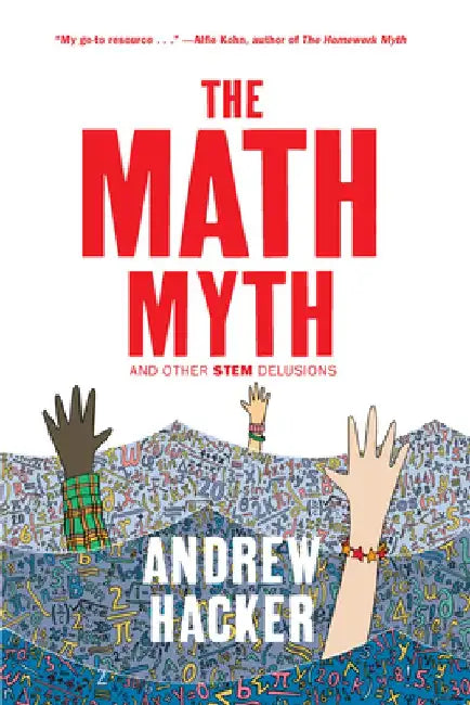 The Math Myth: And Other Stem Delusions by Andrew Hacker