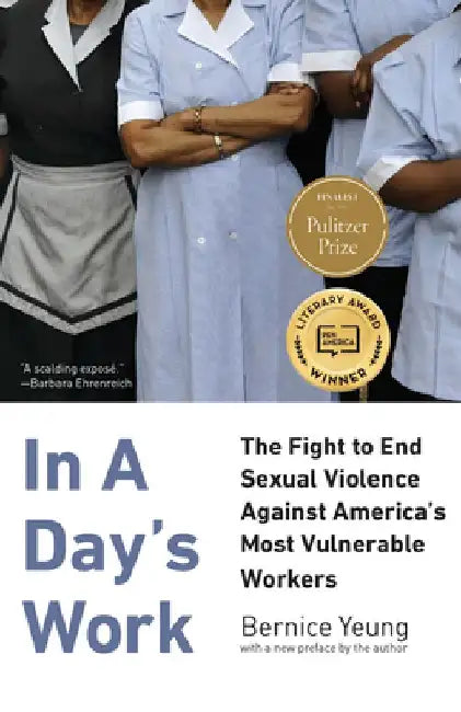 In a Day's Work: The Fight to End Sexual Violence Against America's Most Vulnerable Workers by Bernice Yeung