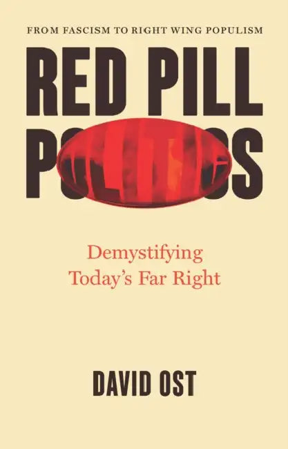 Red Pill Politics: Demystifying Today's Far Right by David Ost