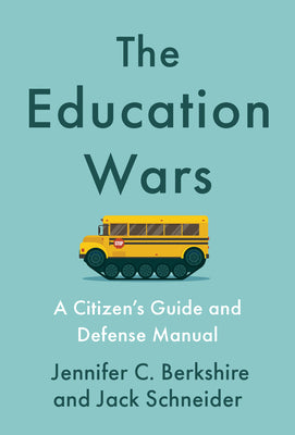 The Education Wars: A Citizen's Guide and Defense Manual for Our Public Schools