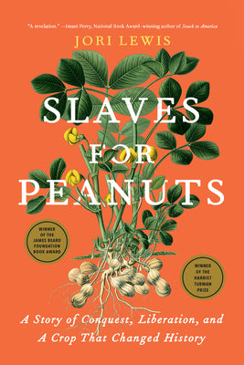 Slaves for Peanuts: A Story of Conquest, Liberation, and a Crop That Changed History by Jori Lewis