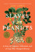 Slaves for Peanuts: A Story of Conquest, Liberation, and a Crop That Changed History by Jori Lewis