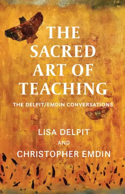 The Sacred Art of Teaching: The Delpit/Emdin Conversations by Lisa Delpit, Christopher Emdin