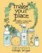 Make Your Place: Affordable, Sustainable Nesting Skills by Raleigh Briggs
