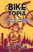 Biketopia: Feminist Bicycle Science Fiction Stories in Extreme Futures by Elly Blue