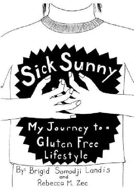 Sick Sunny: My Journey to a Gluten Free Lifestyle by Brigid Somodji Landis, Rebecca M. Zec