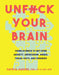 Unfuck Your Brain: Using Science to Get Over Anxiety, Depression, Anger, Freak-Outs, and Triggers by Faith G. Harper