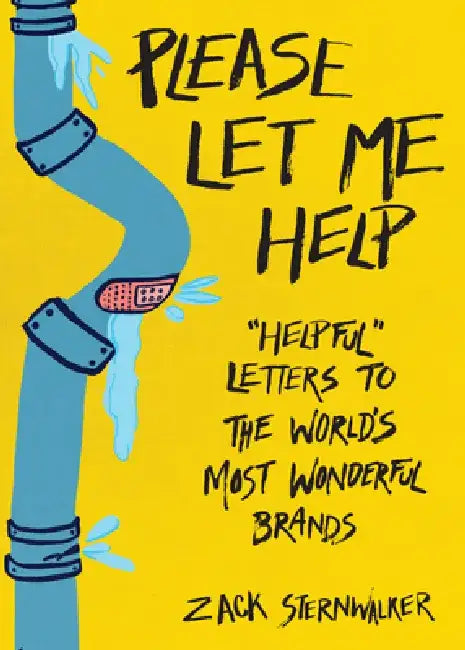 Please Let Me Help: Helpful Letters to the World's Most Wonderful Brands by Zack Sternwalker