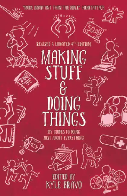 Making Stuff and Doing Things: DIY Guides to Just about Everything by Kyle Bravo