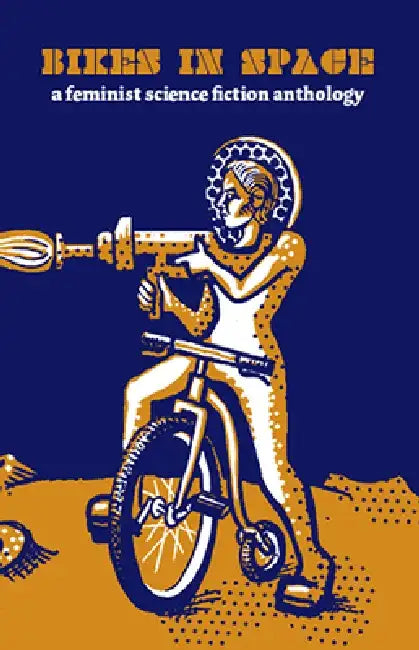 Bikes in Space: Feminist Bicycle Science Fiction by Elly Blue