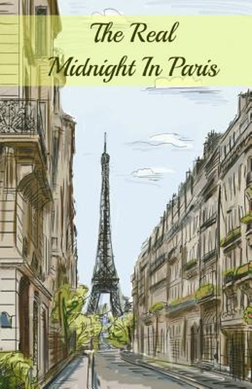 The Real Midnight in Paris: A History of the Expatriate Writers in Paris That Made Up the Lost Gene by Paul, Brody