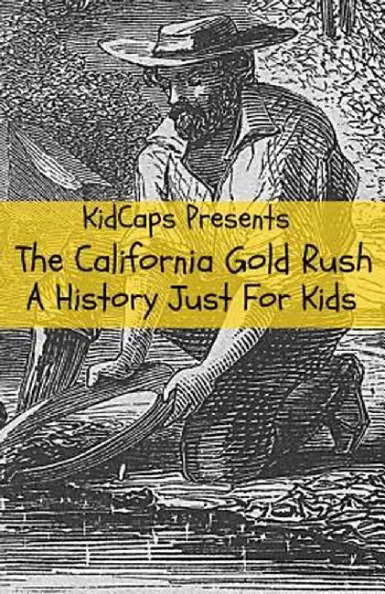 The California Gold Rush: A History Just for Kids by Kidcaps