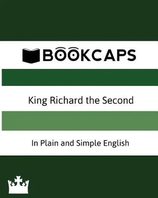 King Richard the Second in Plain and Simple English (a Modern Translation and the Original Version) by Shakespeare William