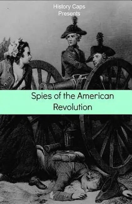 Spies of the American Revolution: The History of George Washington's Secret Spying Ring (the Culper Ring) by Howard Brinkley