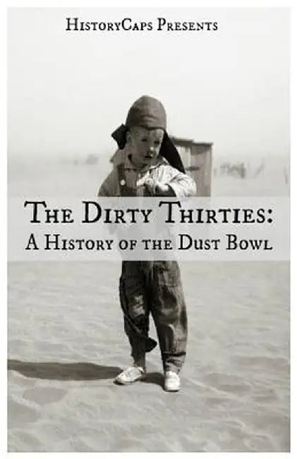 The Dirty Thirties: A History of the Dust Bowl by Brinkley Howard