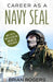Career as a Navy Seal: What They Do, How to Become One, and What the Future Holds! by Rogers Brian