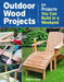 Outdoor Wood Projects: 24 Projects You Can Build in a Weekend by Steve Cory