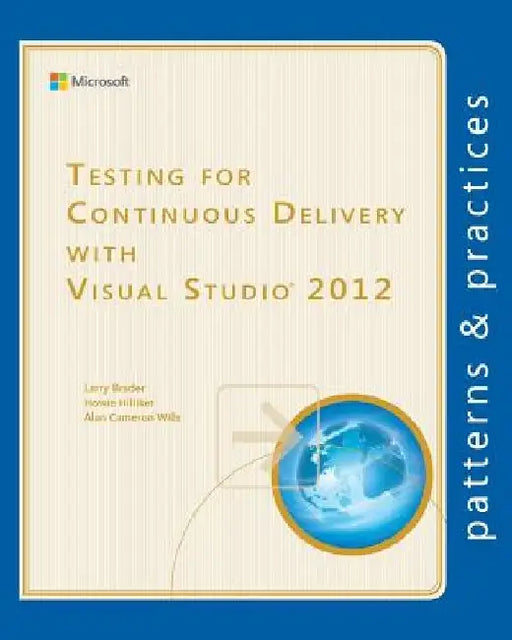 Testing for Continuous Delivery with Visual Studio 2012 by Howie Hilliker