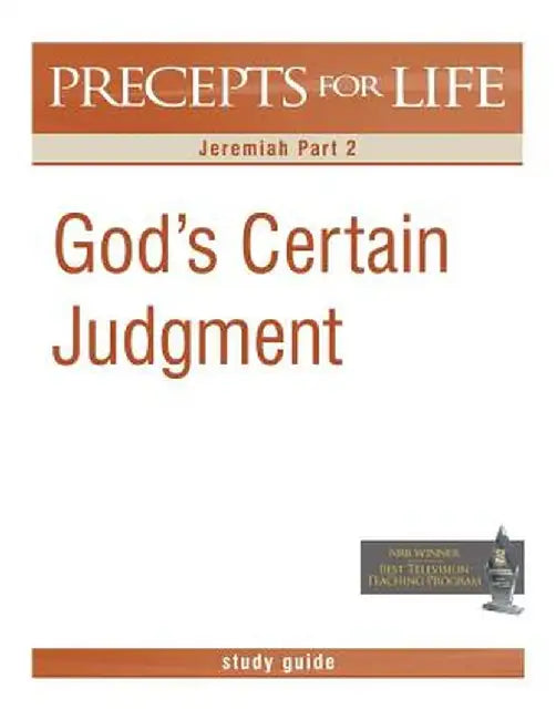 Precepts for Life Study Guide: God's Certain Judgment (Jeremiah Part 2) by Kay Arthur