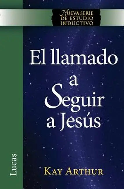 El Llamado a Seguir a Jesus / The Call to Follow Jesus (New Inductive Study Series) by Kay Arthur