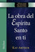 La Obra del Espiritu Santo En Ti (Hechos) / The Holy Spirit Unleashed in You (Acts) by Kay Arthur