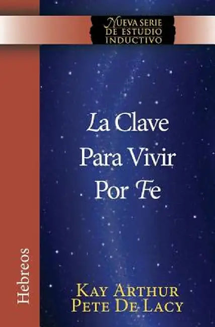 La Clave Para Vivir Por Fe / The Key to Living by Faith by Kay Arthur