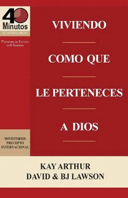 Viviendo Como Que Le Perteneces a Dios / Living Like You Belong to God (40 Minute Bible Studies) by Kay Arthur