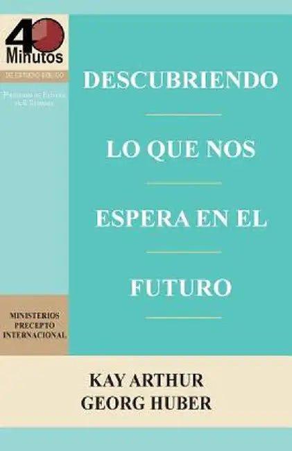 Descubriendo Lo Que Nos Espera En El Futuro / Discovering What the Future Holds (40m) by Kay Arthur