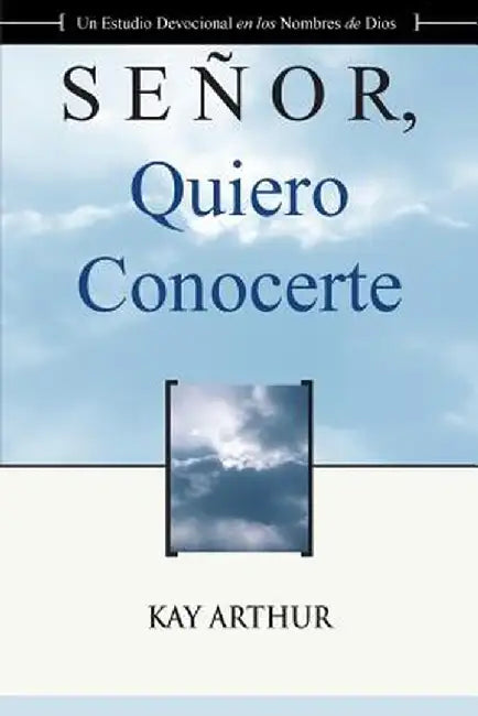 Senor Quiero Conocerte / Lord, I Want to Know You by Kay Arthur
